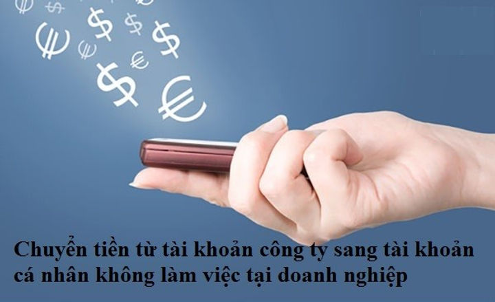 Cách chuyển tiền từ TK công ty sang TK cá nhân không làm việc tại DN